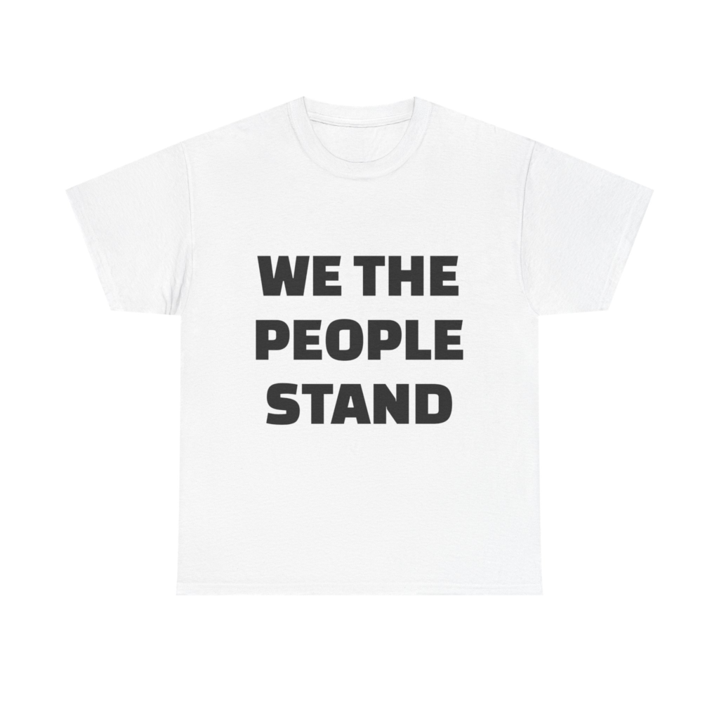 WE THE PEOPLE STAND - Unisex T-Shirt