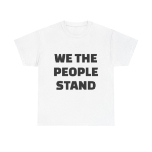 WE THE PEOPLE STAND - Unisex T-Shirt