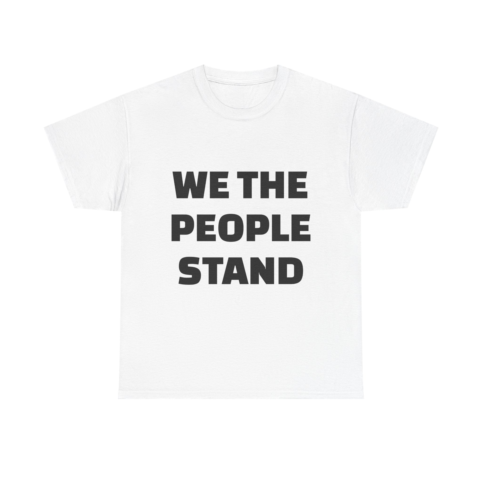 WE THE PEOPLE STAND - Unisex T-Shirt