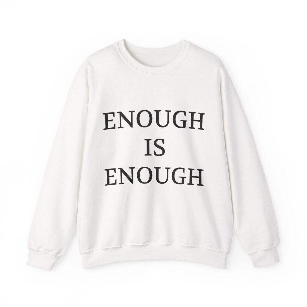 ENOUGH IS ENOUGH Sweatshirt