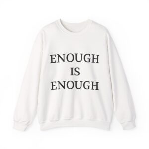 ENOUGH IS ENOUGH Sweatshirt