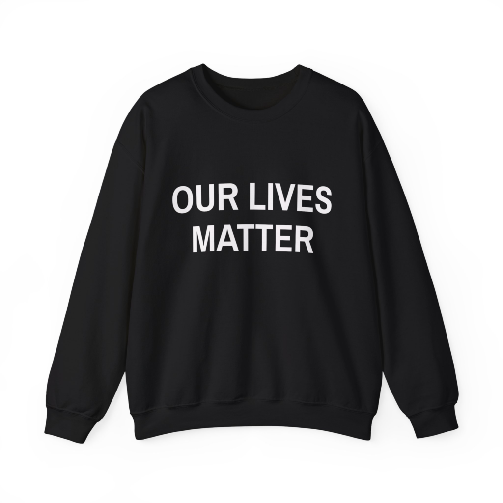 OUR LIVES MATTER Sweatshirt