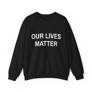 OUR LIVES MATTER Sweatshirt