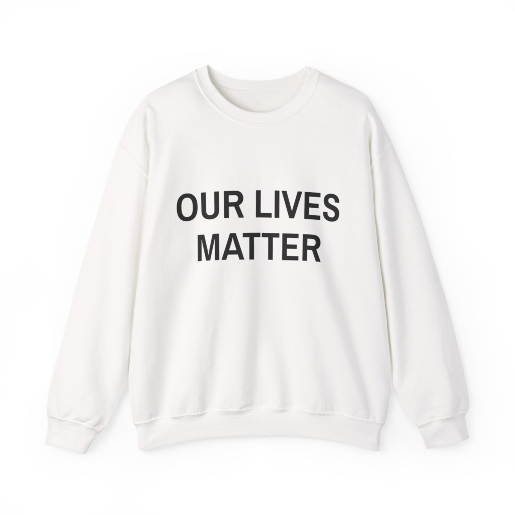 OUR LIVES MATTER Sweatshirt