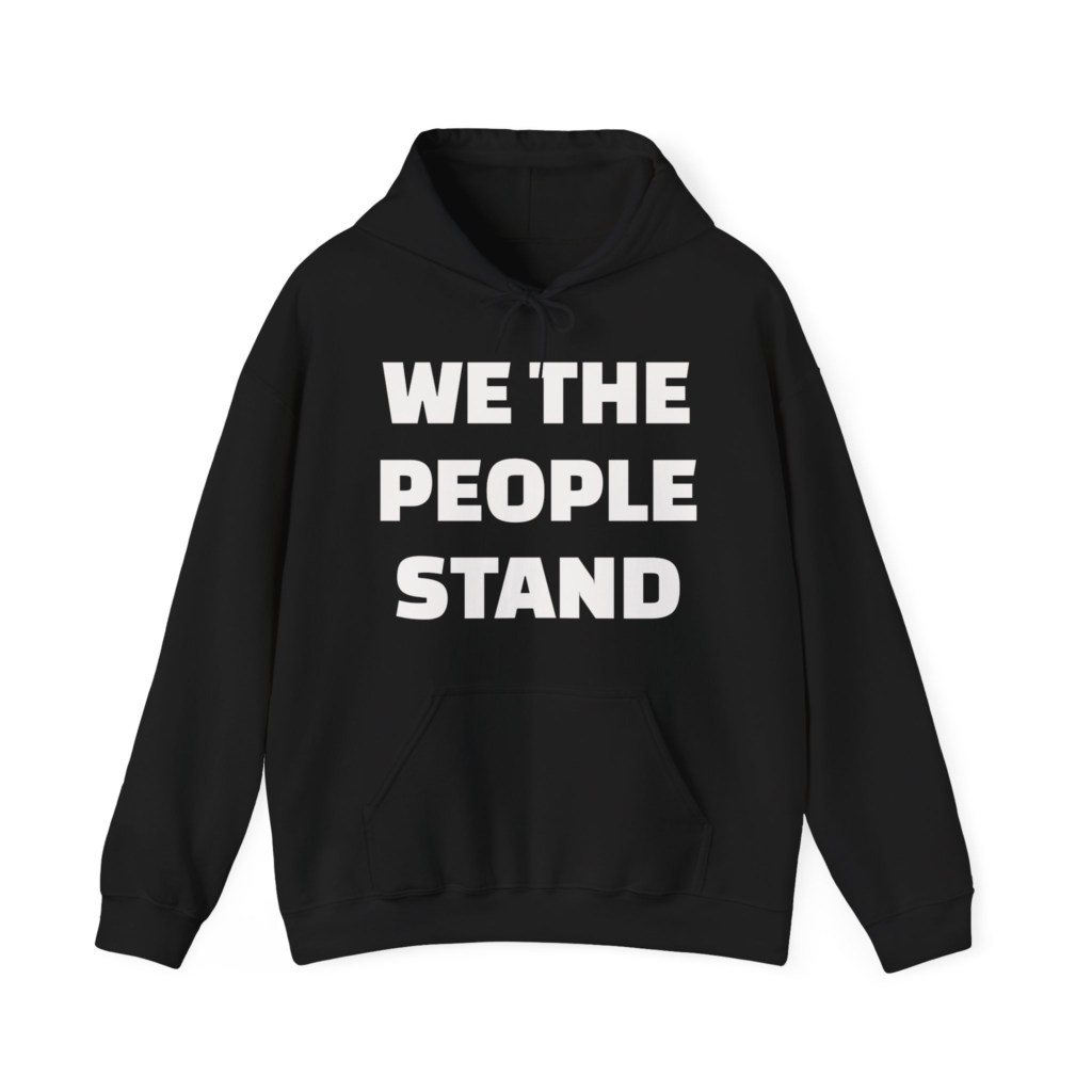 WE THE PEOPLE STAND Unisex Hooded Sweatshirt