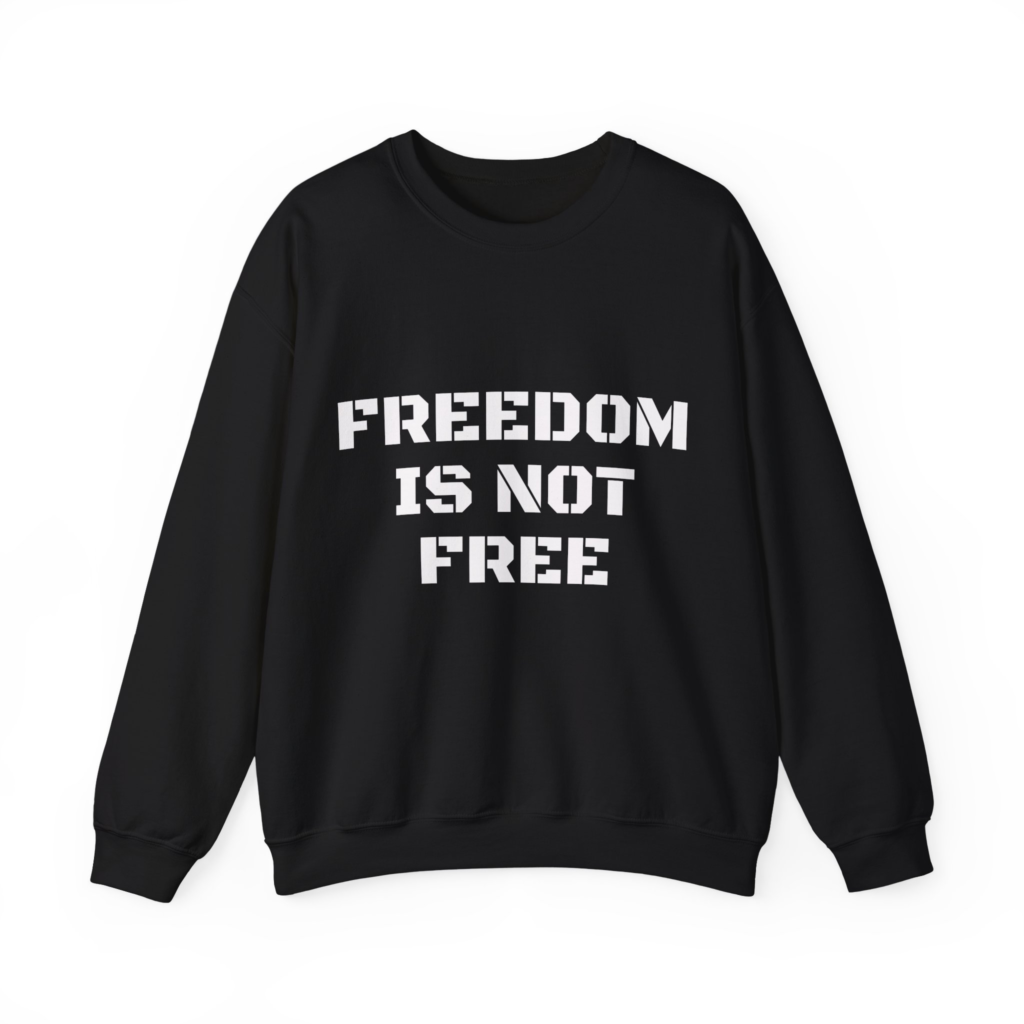 FREEDOM IS NOT FREE Unisex Sweatshirt