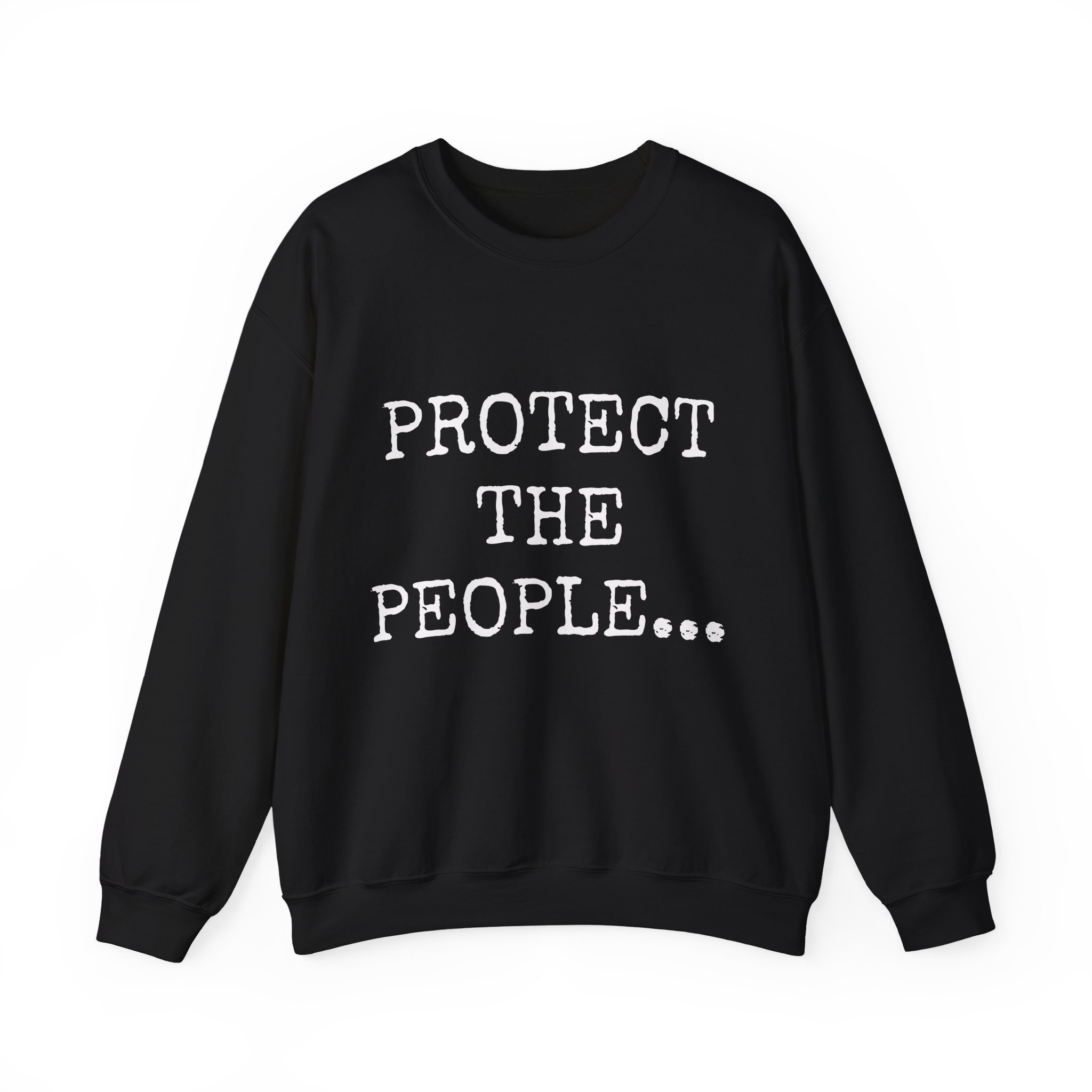 PROTECT THE PEOPLE... Sweatshirt