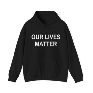 OUR LIVES MATTER Unisex Hooded Sweatshirt