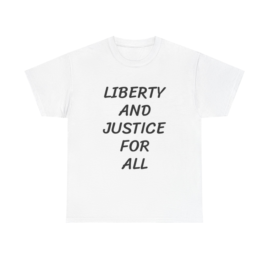LIBERTY AND JUSTICE FOR ALL - Unisex T-Shirt