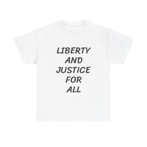 LIBERTY AND JUSTICE FOR ALL - Unisex T-Shirt