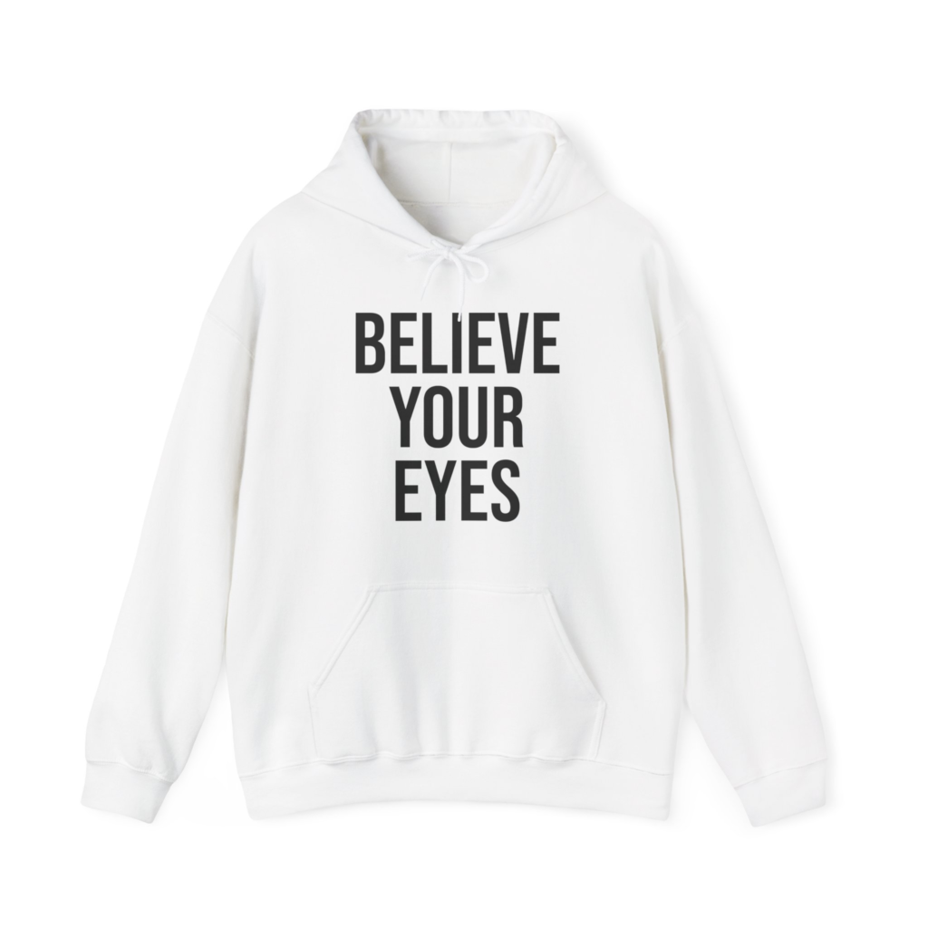 BELIEVE YOUR EYES Unisex Hooded Sweatshirt