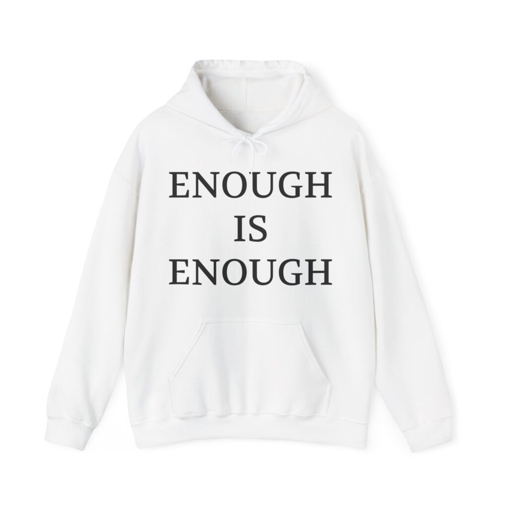 ENOUGH IS ENOUGH Unisex Hooded Sweatshirt