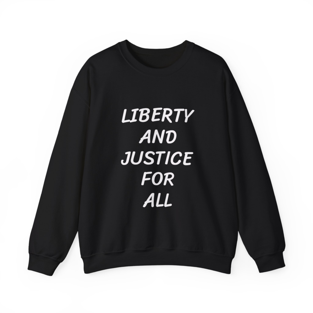 LIBERTY AND JUSTICE FOR ALL Sweatshirt