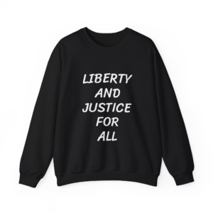 LIBERTY AND JUSTICE FOR ALL Sweatshirt