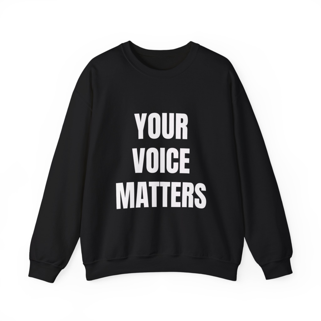YOUR VOICE MATTERS Sweatshirt