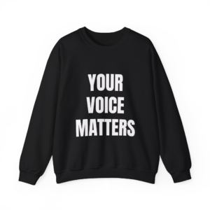YOUR VOICE MATTERS Sweatshirt