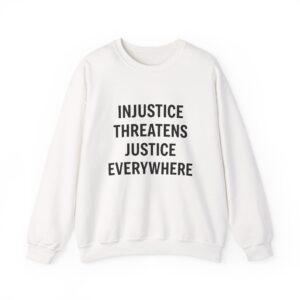 INJUSTICE THREATENS JUSTICE EVERYWHERE Unisex Sweatshirt