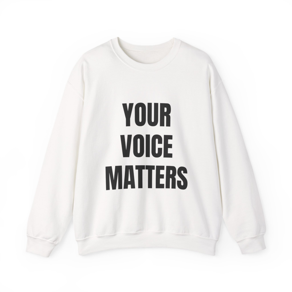 YOUR VOICE MATTERS - Unisex Sweatshirt