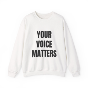 YOUR VOICE MATTERS - Unisex Sweatshirt