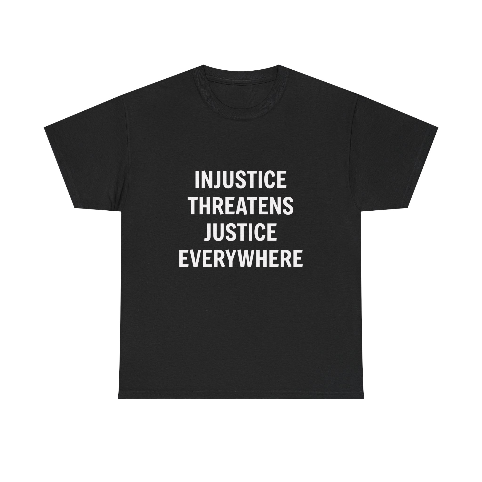 INJUSTICE THREATENS JUSTICE EVERYWHERE Unisex T-Shirt