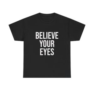 BELIEVE YOUR EYES Unisex T-Shirt