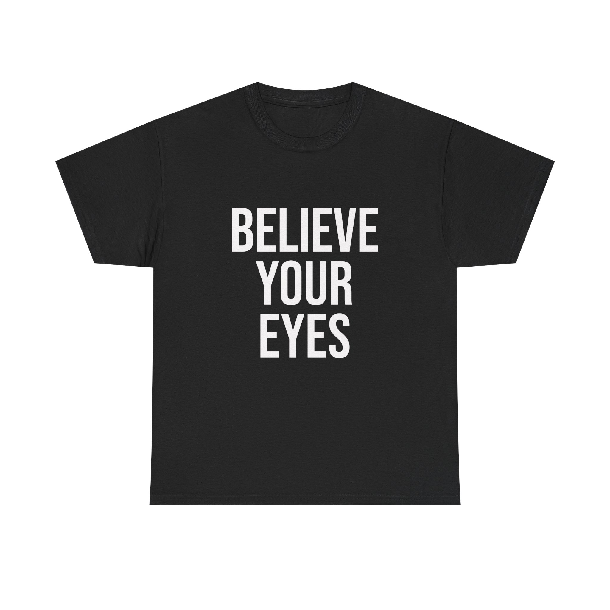 BELIEVE YOUR EYES Unisex T-Shirt