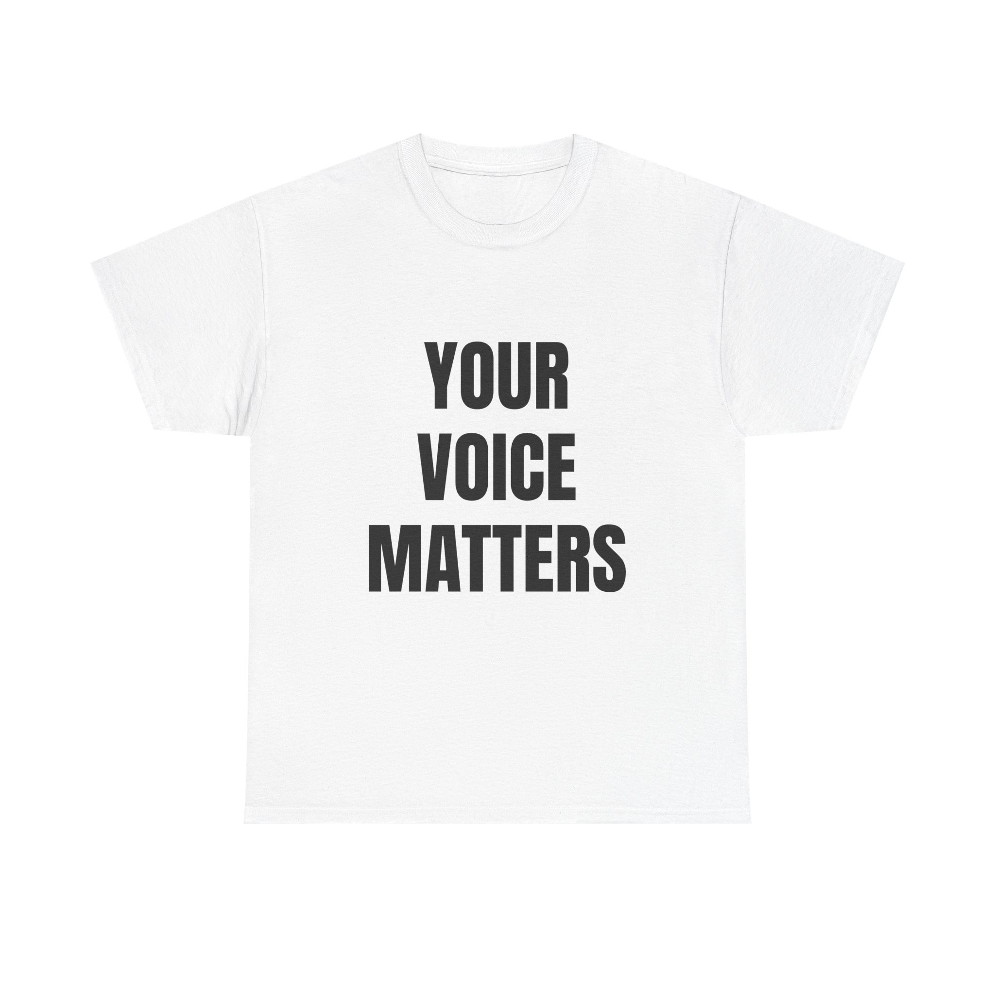 YOUR VOICE MATTERS - Unisex T-Shirt