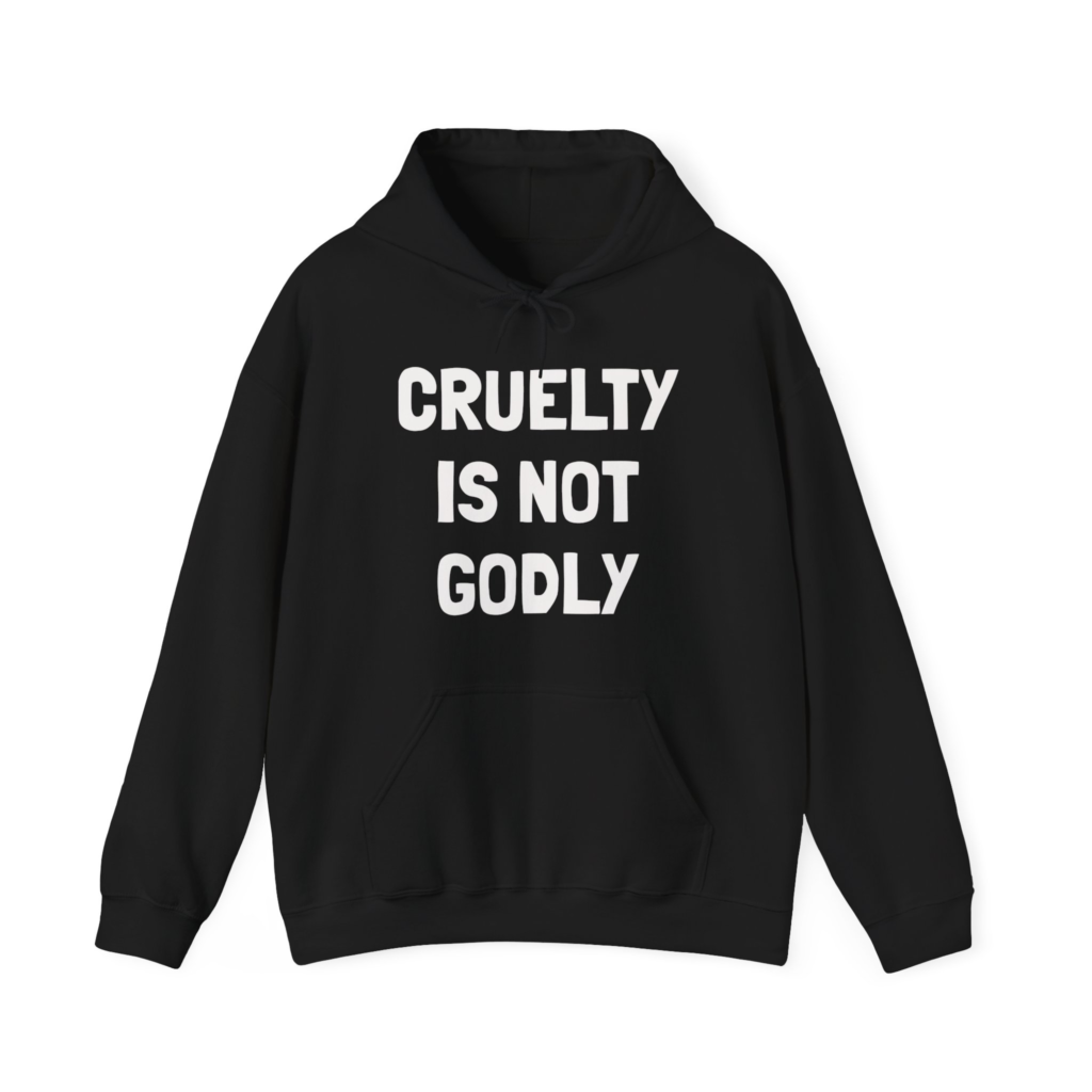 CRUELTY IS NOT GODLY Unisex Hooded Sweatshirt