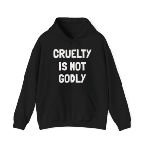 CRUELTY IS NOT GODLY Unisex Hooded Sweatshirt