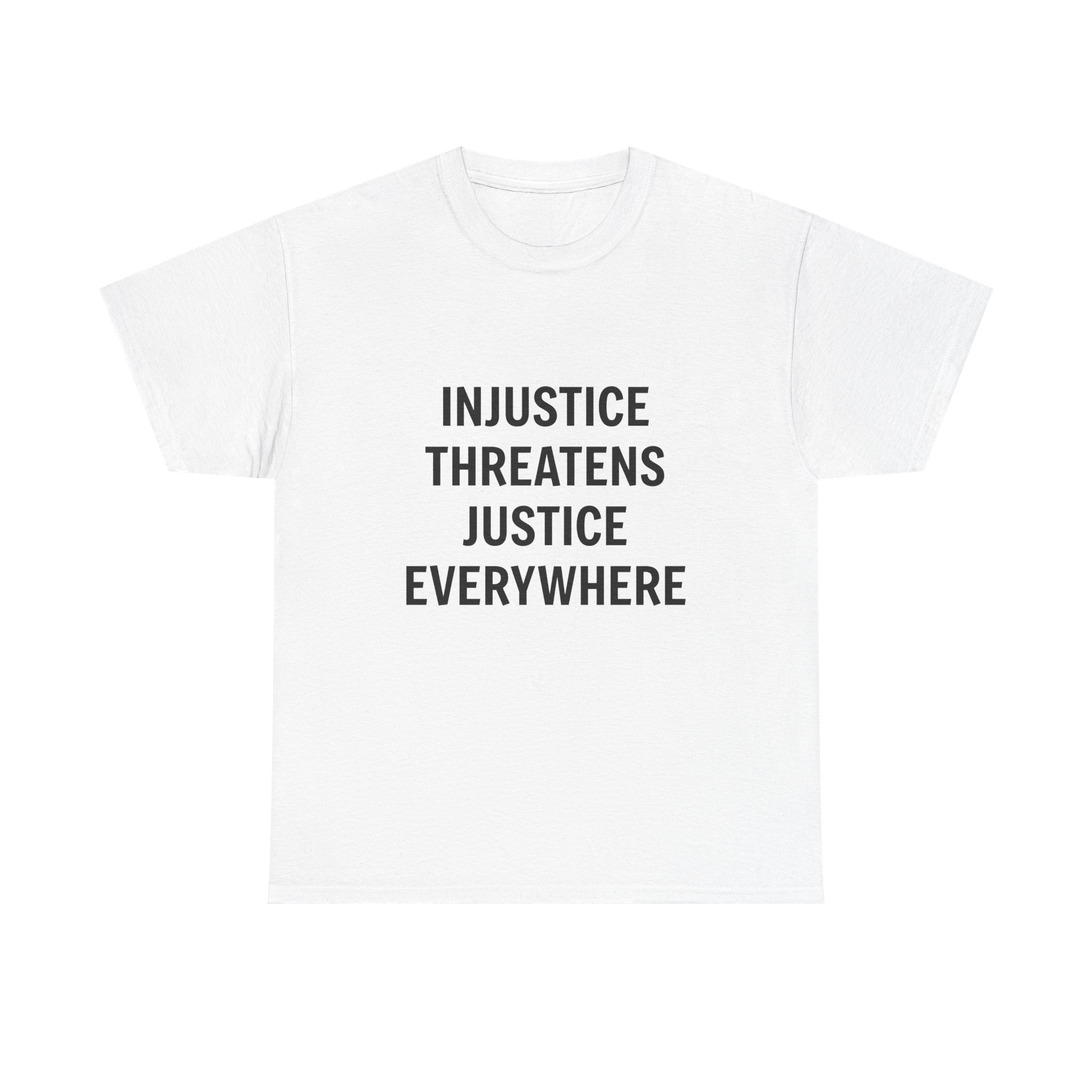 INJUSTICE THREATENS JUSTICE EVERYWHERE Unisex T-Shirt