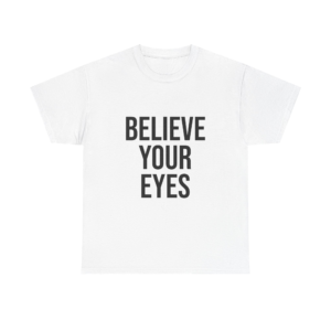 BELIEVE YOUR EYES Unisex T-Shirt
