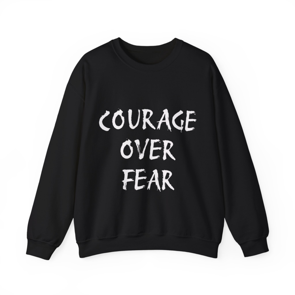 COURAGE OVER FEAR Sweatshirt
