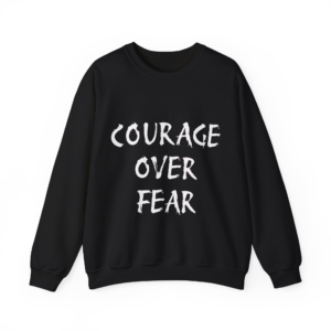 COURAGE OVER FEAR Sweatshirt