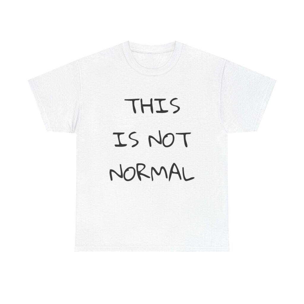 THIS IS NOT NORMAL - Unisex T-Shirt