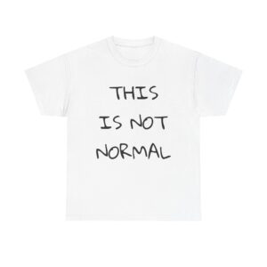 THIS IS NOT NORMAL - Unisex T-Shirt