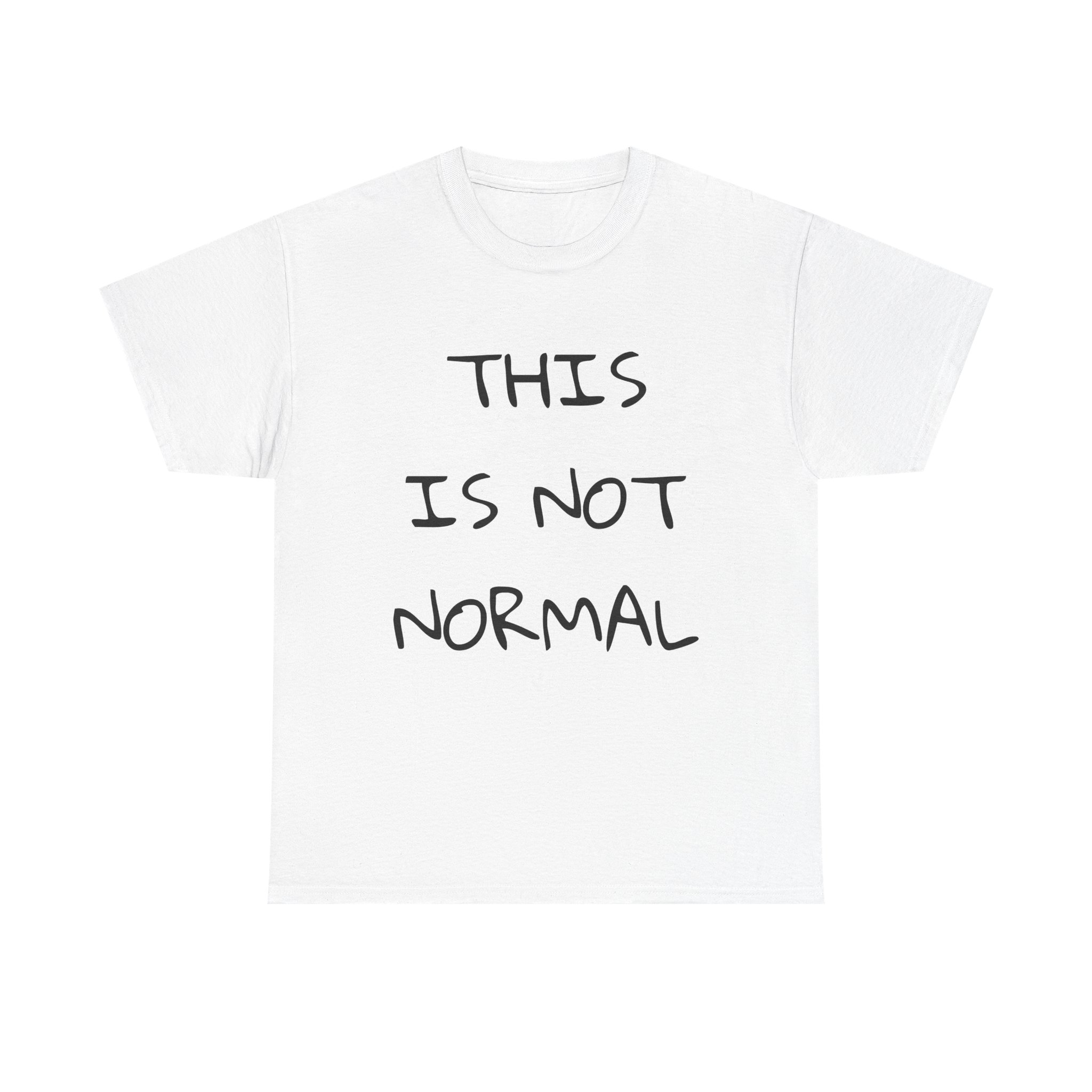 THIS IS NOT NORMAL - Unisex T-Shirt