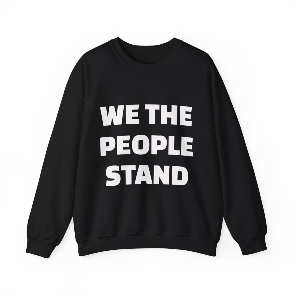 WE THE PEOPLE STAND Unisex Sweatshirt