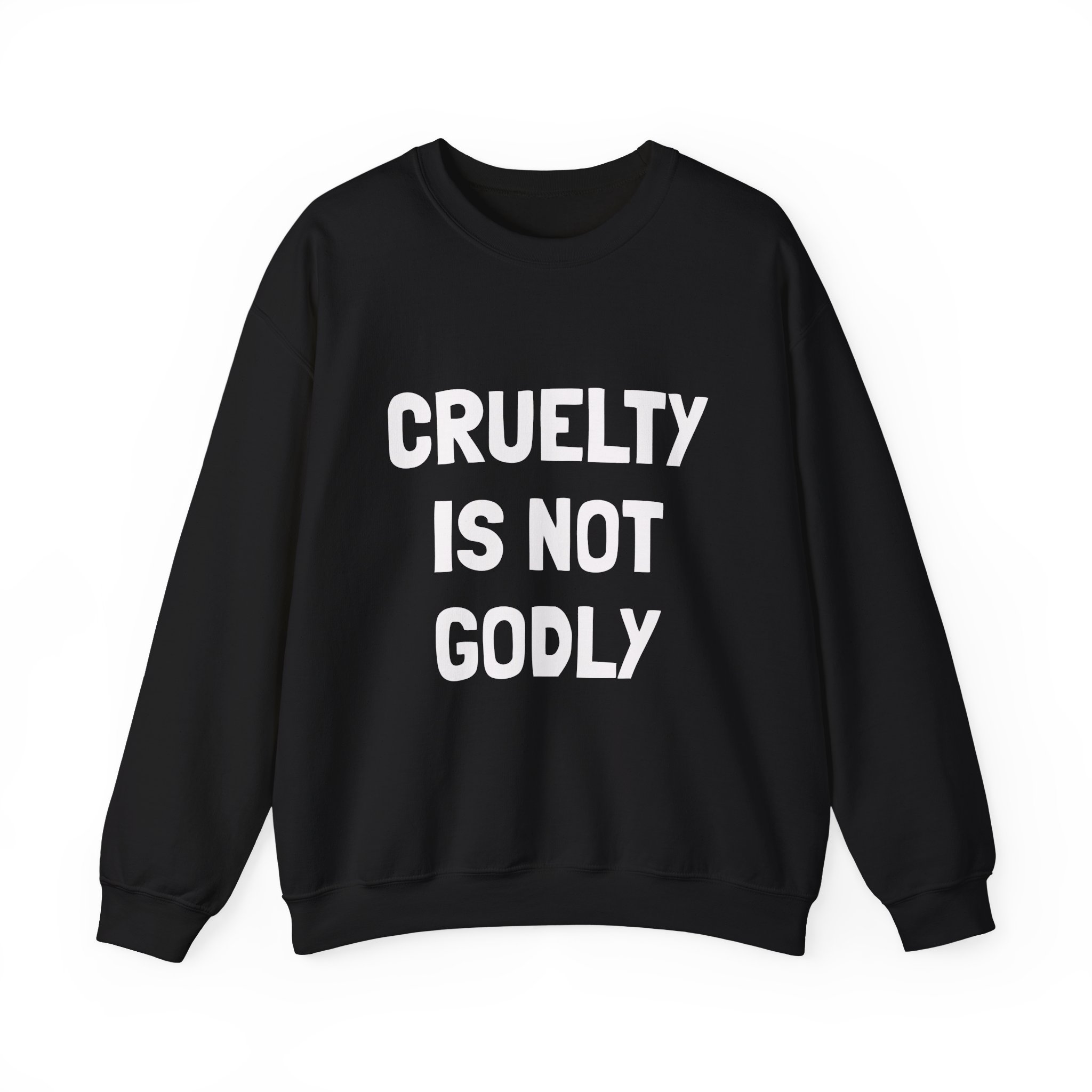 CRUELTY IS NOT GODLY Sweatshirt