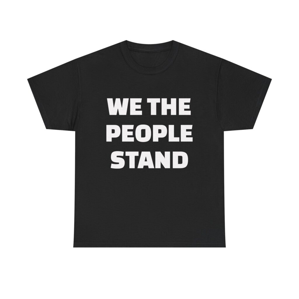 WE THE PEOPLE STAND - Unisex T-Shirt
