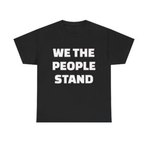 WE THE PEOPLE STAND - Unisex T-Shirt