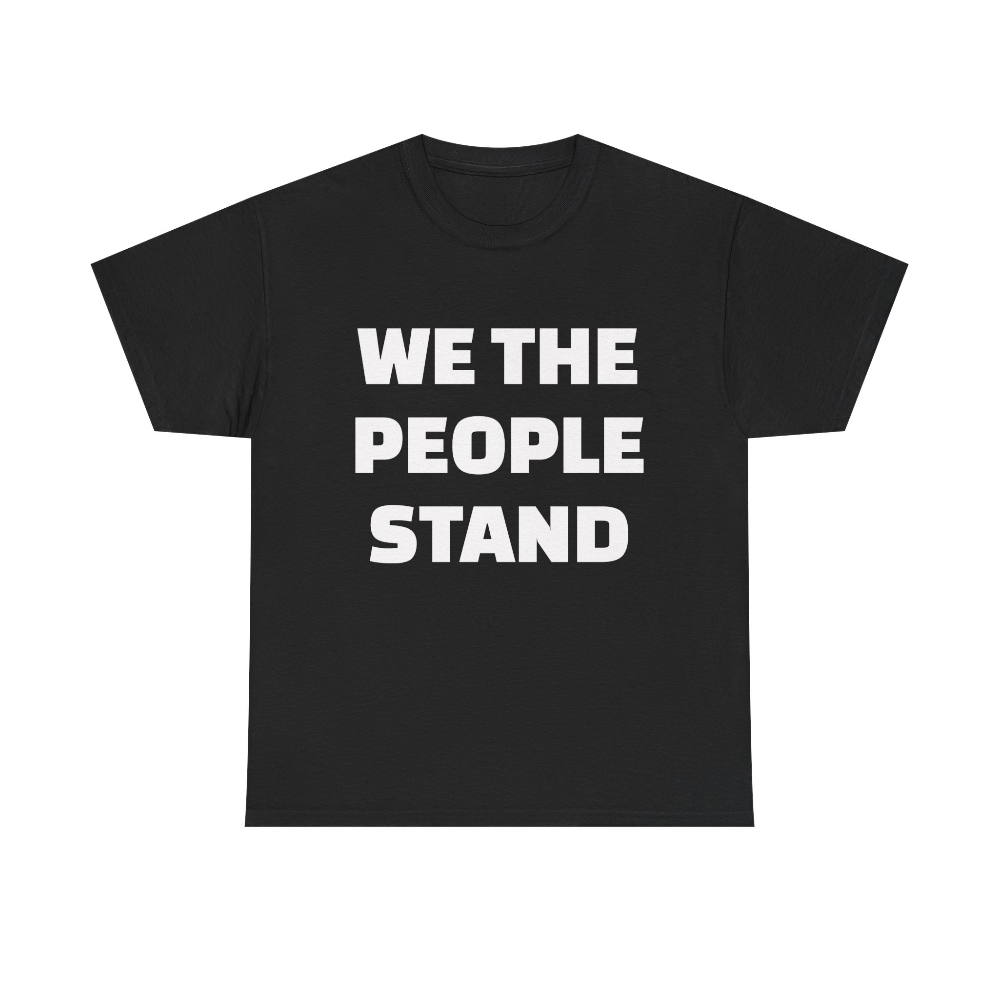 WE THE PEOPLE STAND - Unisex T-Shirt