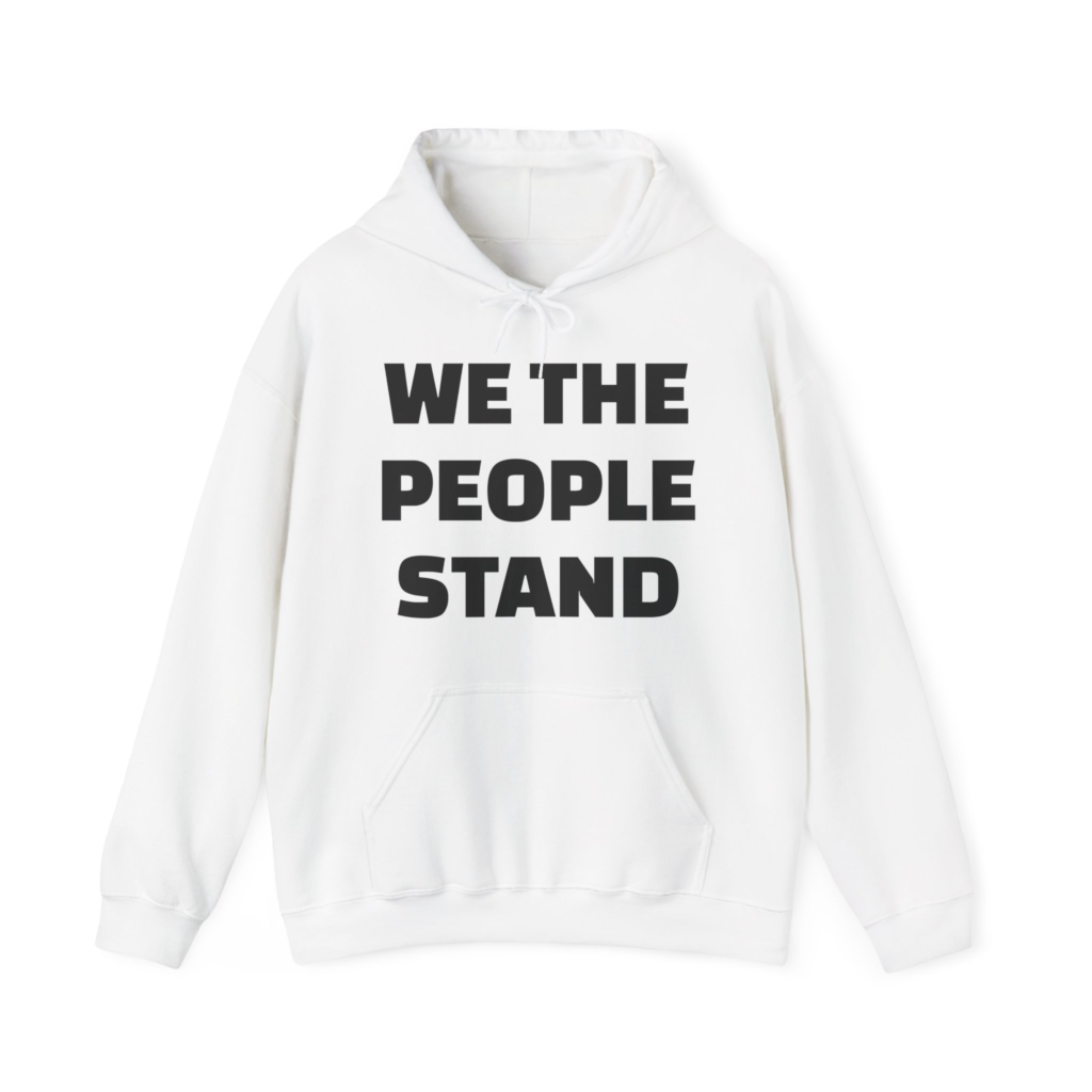 WE THE PEOPLE STAND Unisex Hooded Sweatshirt