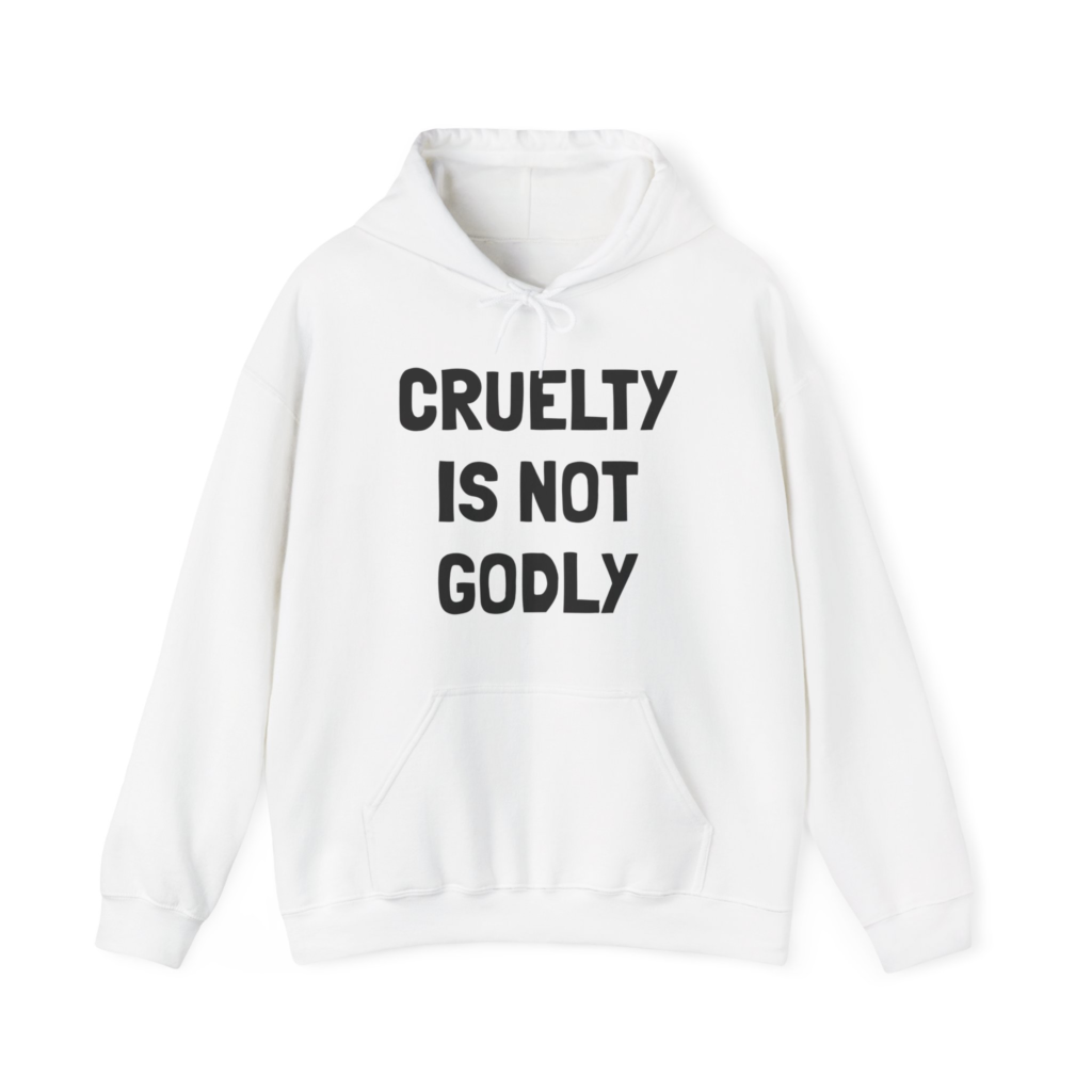 CRUELTY IS NOT GODLY Unisex Hooded Sweatshirt