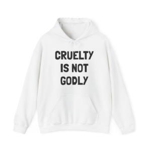 CRUELTY IS NOT GODLY Unisex Hooded Sweatshirt