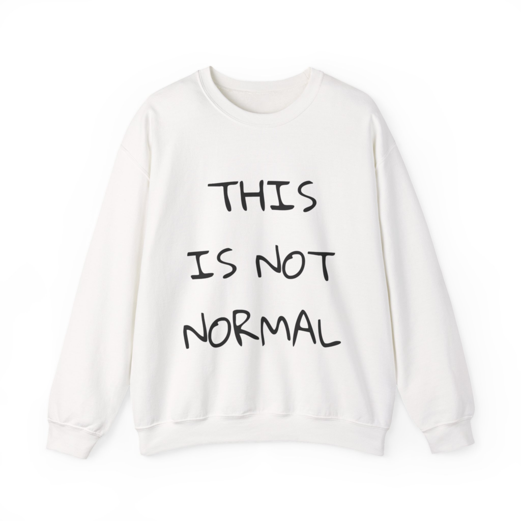 THIS IS NOT NORMAL Sweatshirt