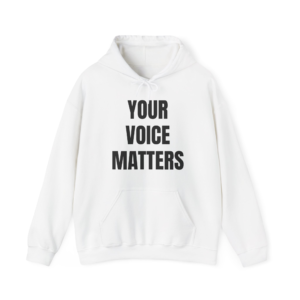 YOUR VOICE MATTERS Unisex Hooded Sweatshirt