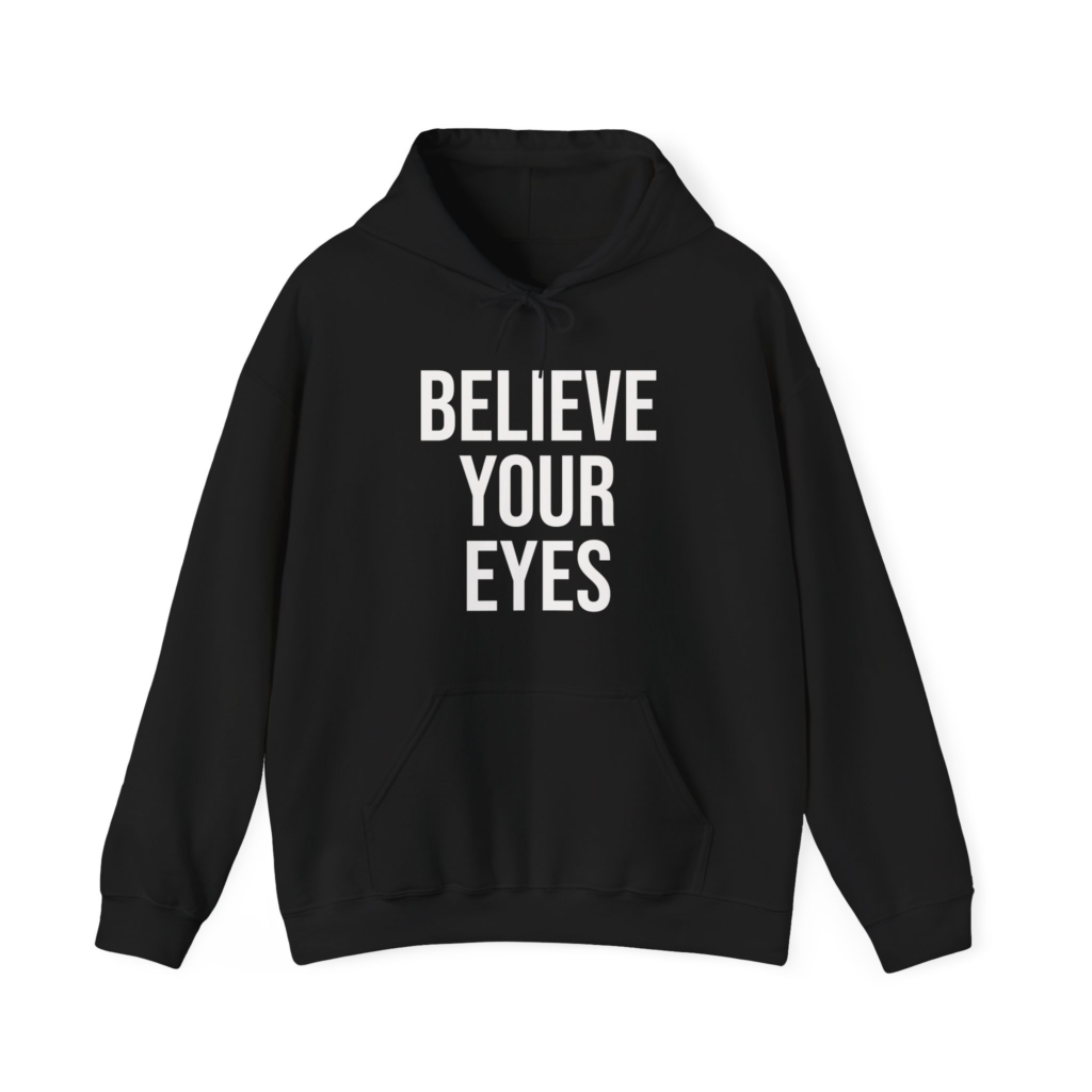 BELIEVE YOUR EYES Unisex Hooded Sweatshirt