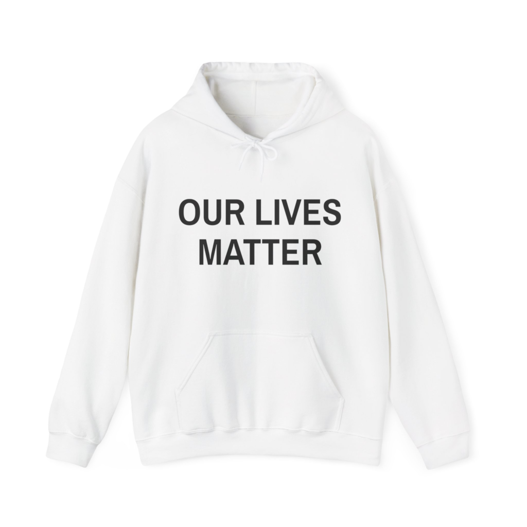 OUR LIVES MATTER Unisex Hooded Sweatshirt