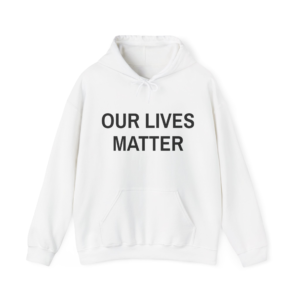 OUR LIVES MATTER Unisex Hooded Sweatshirt