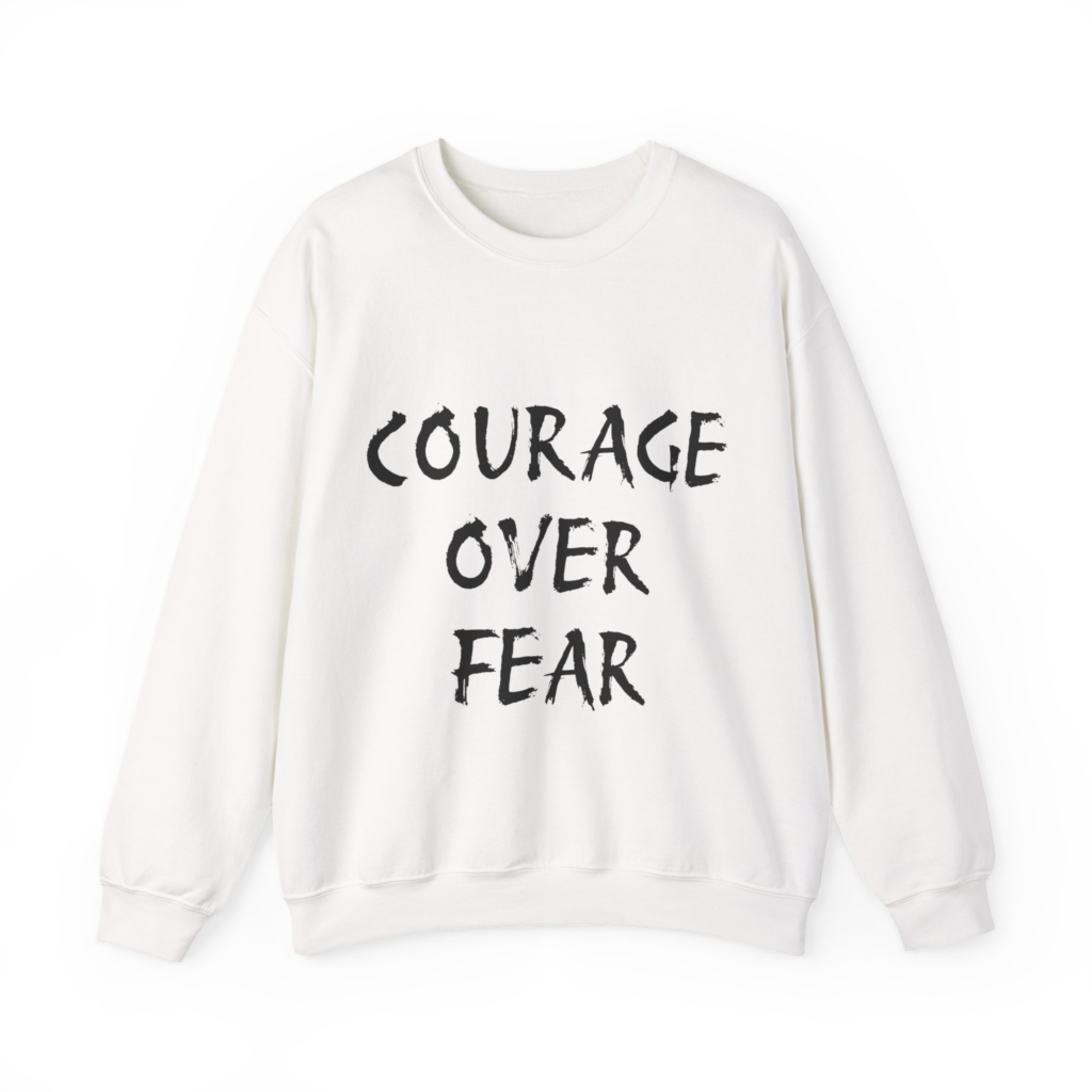 COURAGE OVER FEAR Sweatshirt